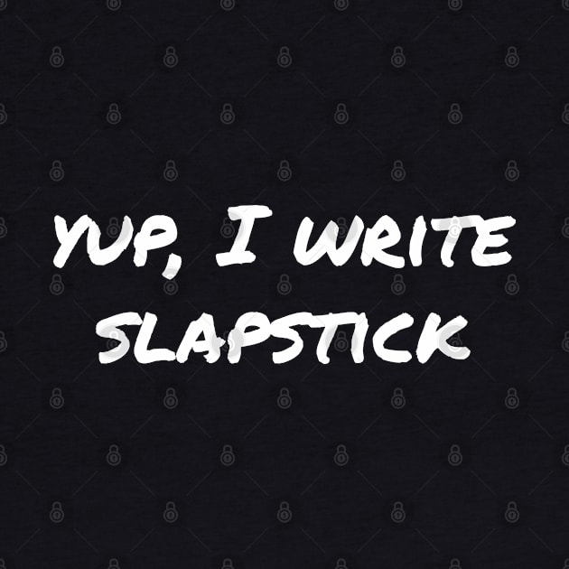 Yup, I write slapstick by EpicEndeavours